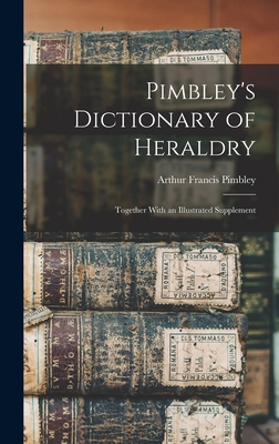 Seller image for Pimbley's Dictionary of Heraldry: Together With an Illustrated Supplement (Hardback or Cased Book) for sale by BargainBookStores