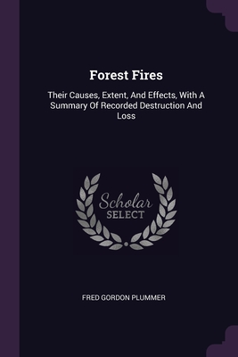 Seller image for Forest Fires: Their Causes, Extent, And Effects, With A Summary Of Recorded Destruction And Loss (Paperback or Softback) for sale by BargainBookStores