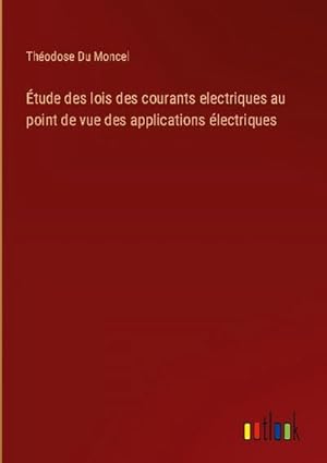 Image du vendeur pour tude des lois des courants electriques au point de vue des applications lectriques mis en vente par BuchWeltWeit Ludwig Meier e.K.