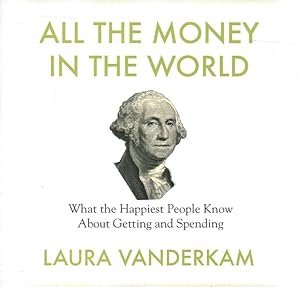 Seller image for All the Money in the World : What the Happiest People Know About Getting and Spending for sale by GreatBookPrices