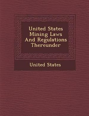 Bild des Verkufers fr United States Mining Laws and Regulations Thereunder (Paperback or Softback) zum Verkauf von BargainBookStores