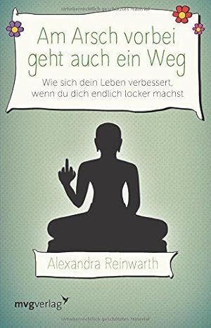 Seller image for Am Arsch vorbei geht auch ein Weg: Wie sich dein Leben verbessert, wenn du dich endlich locker machst for sale by WeBuyBooks