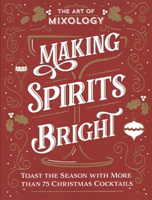 Seller image for Art of Mixology: Making Spirits Bright for sale by GreatBookPrices