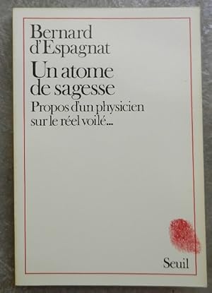 Bild des Verkufers fr Un atome de sagesse. Propos d'un physicien sur le rel voil. zum Verkauf von Librairie les mains dans les poches