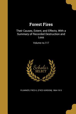 Image du vendeur pour Forest Fires: Their Causes, Extent, and Effects, With a Summary of Recorded Destruction and Loss; Volume no.117 (Paperback or Softback) mis en vente par BargainBookStores