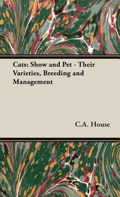 Bild des Verkufers fr Cats: Show and Pet - Their Varieties, Breeding and Management (Hardback or Cased Book) zum Verkauf von BargainBookStores