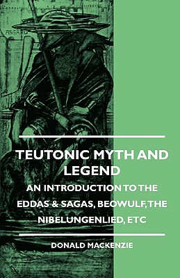 Seller image for Teutonic Myth and Legend - An Introduction to the Eddas & Sagas, Beowulf, The Nibelungenlied, etc (Hardback or Cased Book) for sale by BargainBookStores