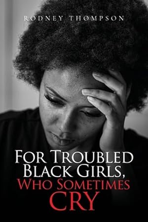 Seller image for For Troubled Black Girls, Who Sometimes Cry (Paperback) for sale by Grand Eagle Retail