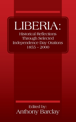 Image du vendeur pour Liberia: Historical Reflections through Selected Independence Day Orations 1855 - 2000 (Hardback or Cased Book) mis en vente par BargainBookStores