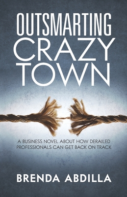 Immagine del venditore per Outsmarting Crazytown: A Business Novel about How Derailed Professionals Can Get Back on Track (Paperback or Softback) venduto da BargainBookStores