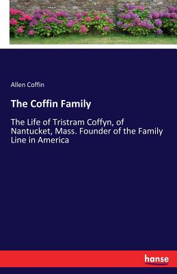 Immagine del venditore per The Coffin Family: The Life of Tristram Coffyn, of Nantucket, Mass. Founder of the Family Line in America (Paperback or Softback) venduto da BargainBookStores