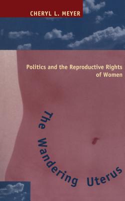 Seller image for The Wandering Uterus: Politics and the Reproductive Rights of Women (Paperback or Softback) for sale by BargainBookStores