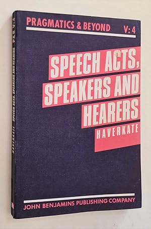 Pragmatics & Beyond v.4: Speech Acts, Speakers and Hearers
