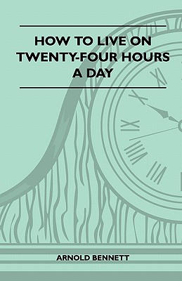 Bild des Verkufers fr How To Live On Twenty-Four Hours A Day (Paperback or Softback) zum Verkauf von BargainBookStores