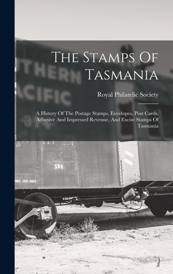 Seller image for The Stamps Of Tasmania: A History Of The Postage Stamps, Envelopes, Post Cards, Adhesive And Impressed Revenue, And Excise Stamps Of Tasmania (Hardback or Cased Book) for sale by BargainBookStores