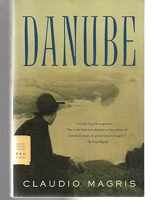 Danube: A Sentimental Journey from the Source to the Black Sea (FSG Classics)