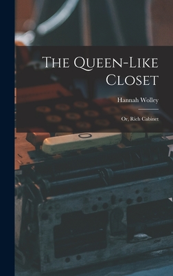 Seller image for The Queen-like Closet: Or, Rich Cabinet (Hardback or Cased Book) for sale by BargainBookStores