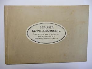 BERLINER SCHNELLBAHNNETZ - ÜBERSICHTSPLAN u. 12 ANSICHTEN NACH AQUARELLEN VON PROF. FRITZ BECKERT...