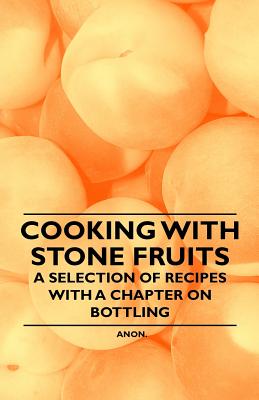 Immagine del venditore per Cooking with Stone Fruits - A Selection of Recipes with a Chapter on Bottling (Paperback or Softback) venduto da BargainBookStores