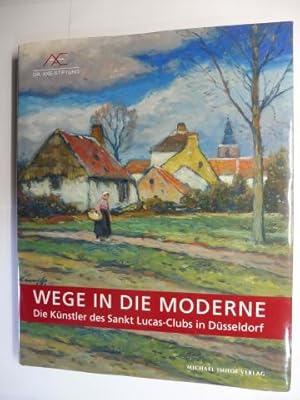 Bild des Verkufers fr WEGE IN DIE MODERNE - DIE KNSTLER DES SANKT LUCAS-CLUBS IN DSSELDORF *. Mit Beitrge. zum Verkauf von Antiquariat am Ungererbad-Wilfrid Robin