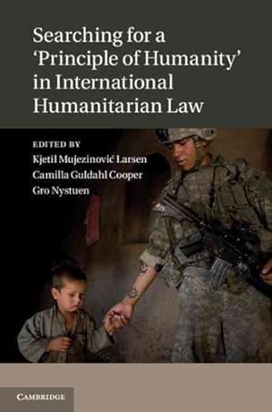 Bild des Verkufers fr Searching for a 'Principle of Humanity' in International Humanitarian Law zum Verkauf von GreatBookPricesUK