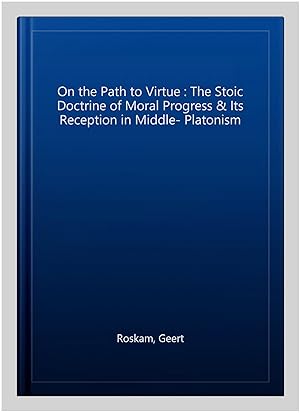 Seller image for On the Path to Virtue : The Stoic Doctrine of Moral Progress & Its Reception in Middle- Platonism for sale by GreatBookPrices