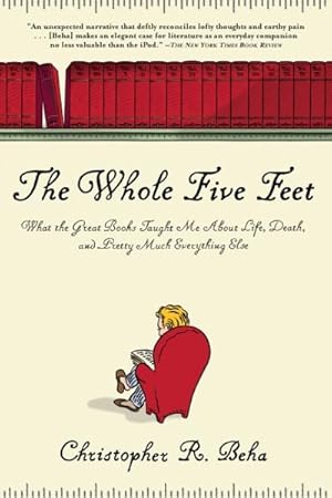 Seller image for Whole Five Feet : What the Great Books Taught Me About Life, Death, and Pretty Much Everthing Else for sale by GreatBookPrices