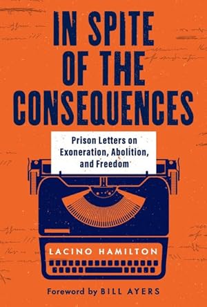 Image du vendeur pour In Spite of the Consequences : Prison Letters on Exoneration, Abolition, and Freedom mis en vente par GreatBookPrices