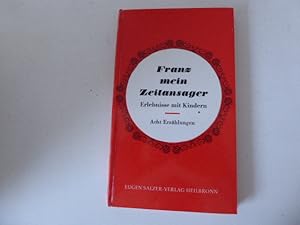 Seller image for Franz mein Zeitansager. Erlebnisse mit Kindern. Acht Erzhlungen. Hardcover for sale by Deichkieker Bcherkiste
