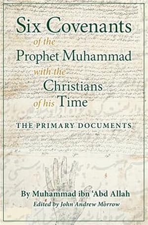 Immagine del venditore per Six Covenants of the Prophet Muhammad with the Christians of His Time: The Primary Documents venduto da GreatBookPricesUK