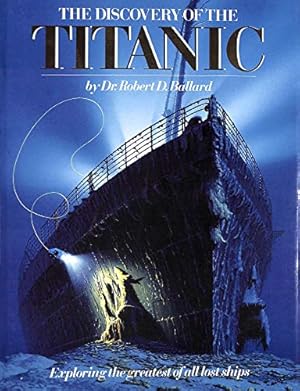 Image du vendeur pour The Discovery of the Titanic. Exploring the Greatest of all Lost Ships mis en vente par WeBuyBooks