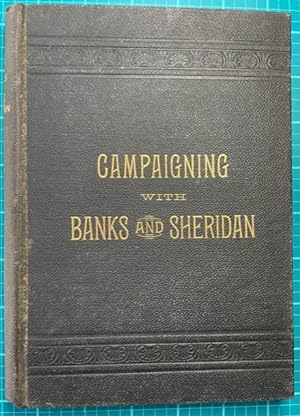 Image du vendeur pour CAMPAIGNING WITH BANKS in Louisiana, '63 and '64 and with Sheridan in the Shenandoah Valley in '64 and '65 (38th Massachusetts Regimental History) mis en vente par NorthStar Books