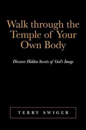 Seller image for Walk Through the Temple of Your Own Body : Discover Hidden Secrets of God  s Image for sale by GreatBookPricesUK