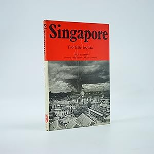 Seller image for Singapore. Too Little Too Late for sale by Jacket and Cloth