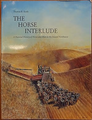 Seller image for The Horse Interlude: A Pictorial History of Horse and Man in the Inland Northwest for sale by Faith In Print