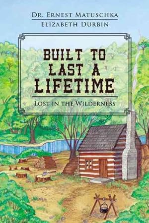 Imagen del vendedor de Built to Last a Lifetime : Lost in the Wilderness a la venta por GreatBookPricesUK
