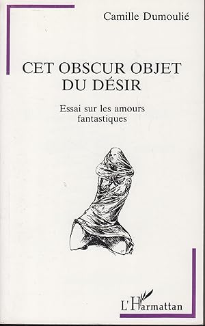 Bild des Verkufers fr Cet obscur objet du dsir: Essai sur les amours fantastiques zum Verkauf von PRISCA