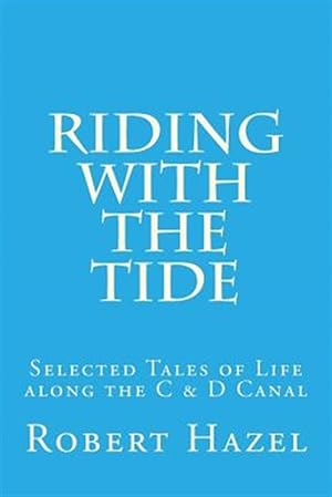 Seller image for Riding With the Tide : Selected Tales of Life Along the C & D Canal for sale by GreatBookPricesUK