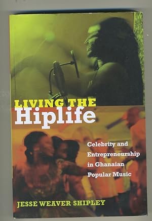 Seller image for LIVING THE HIPLIFE: CELEBRITY AND ENTREPRENEURSHIP IN GHANIAN POPULAR MUSIC for sale by Daniel Liebert, Bookseller