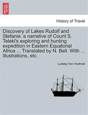 Bild des Verkufers fr Discovery of Lakes Rudolf and Stefanie: a narrative of Count S. Teleki's exploring and hunting expedition in Eastern Equatorial Africa . Translated zum Verkauf von GreatBookPricesUK