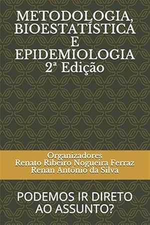 Immagine del venditore per METODOLOGIA, BIOESTAT STICA E EPIDEMIOLOGIA 2a Edição: Podemos IR Direto Ao Assunto? -Language: portuguese venduto da GreatBookPricesUK