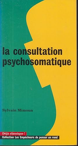 Image du vendeur pour La consultation psychosomatique (Dj classique ! Collection "Les empcheurs de penser en rond") mis en vente par PRISCA