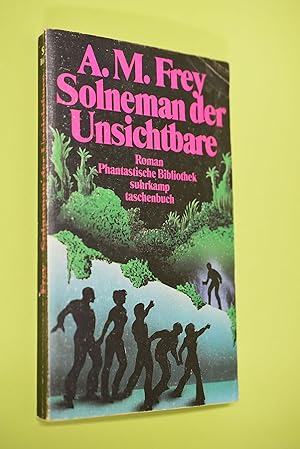 Solneman, der Unsichtbare : Roman. Alexander Moritz Frey / Phantastische Bibliothek ; Bd. 241; Su...