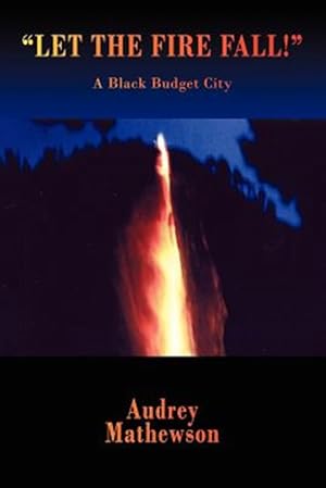 Seller image for Let the Fire Fall! : A Black Budget City for sale by GreatBookPricesUK