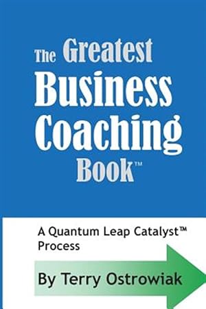 Imagen del vendedor de Greatest Business Coaching Book : A Quantum Leap Catalyst Process a la venta por GreatBookPricesUK