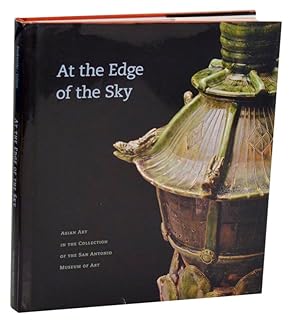 Bild des Verkufers fr At the Edge of the Sky: Asian Art in the Collection of the San Antonio Museum of Art zum Verkauf von Jeff Hirsch Books, ABAA