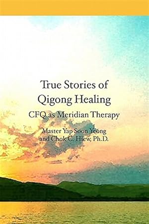 Immagine del venditore per True Stories of Qigong Healing : Cfq As Meridian Therapy venduto da GreatBookPricesUK