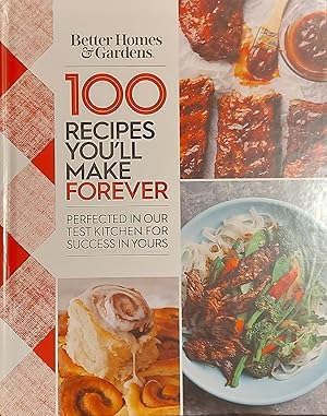 Seller image for Better Homes And Gardens 100 Recipes You'll Make Forever: Perfected In Our Test Kitchen For Success In Yours for sale by Mister-Seekers Bookstore