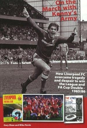 Bild des Verkufers fr On the March with Kenny's Army: How Liverpool FC Overcame Tragedy and Despair to Win the League and FA Cup Double, 1985/86: How Liverpool FC Overcame . to Win the League & FA Cup Double -- 1985/86 zum Verkauf von WeBuyBooks