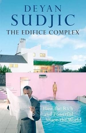 Bild des Verkufers fr The Edifice Complex: How the Rich and Powerful Shape the World: The architecture of power zum Verkauf von WeBuyBooks